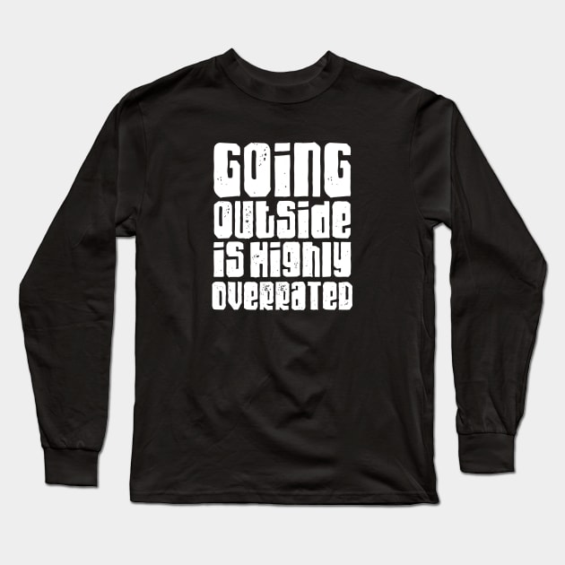 Going outside is highly overrated Long Sleeve T-Shirt by LemonBox